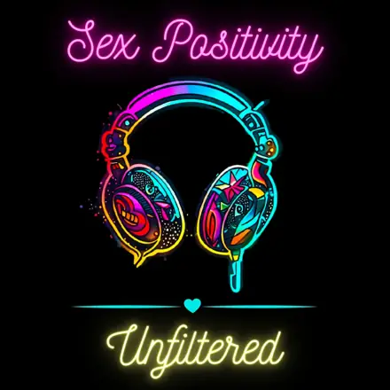 Published episode artwork for Sex Positivity: Unfiltered