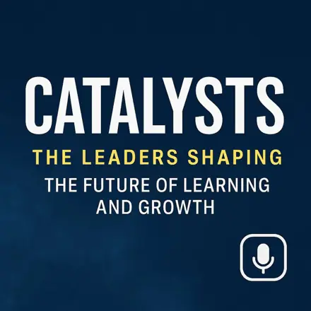 Published episode artwork for Catalysts: The Leaders Shaping the Future of Learning and Growth