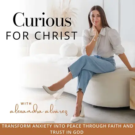 Published episode artwork for Curious For Christ | Spiritual Healing, Trust in God, Anxiety Bible Verses, God's Peace, Biblical Encouragement