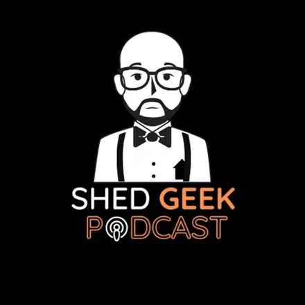 Published episode artwork for Shed Geek Podcast