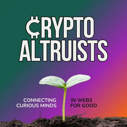Published episode artwork for Crypto Altruists: Real-World Stories of Social & Environmental Impact with Web3