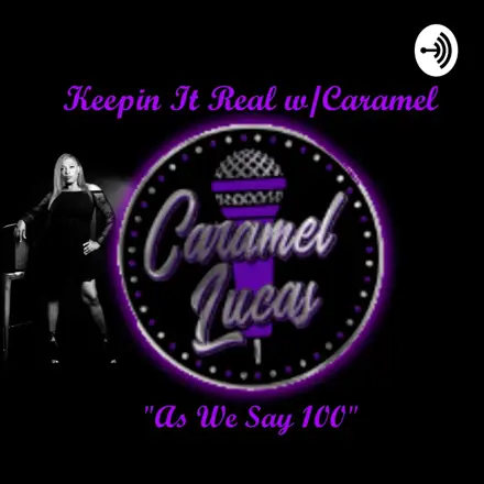 Published episode artwork for Keepin It Real w/Caramel "As We Say 100"