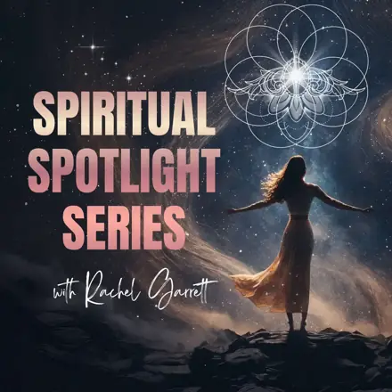 Published episode artwork for Spiritual Spotlight Series: Energy Healing, Manifestation & Soul Alignment with Rachel Garrett