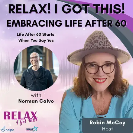 Published episode artwork for Relax, I Got This! Podcast -- Embracing Life After 60